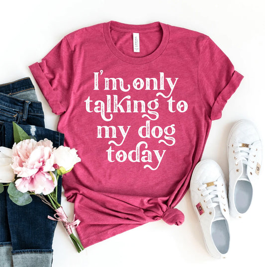 Ik Praat Vandaag Alleen Tegen Mijn Hond T-shirt