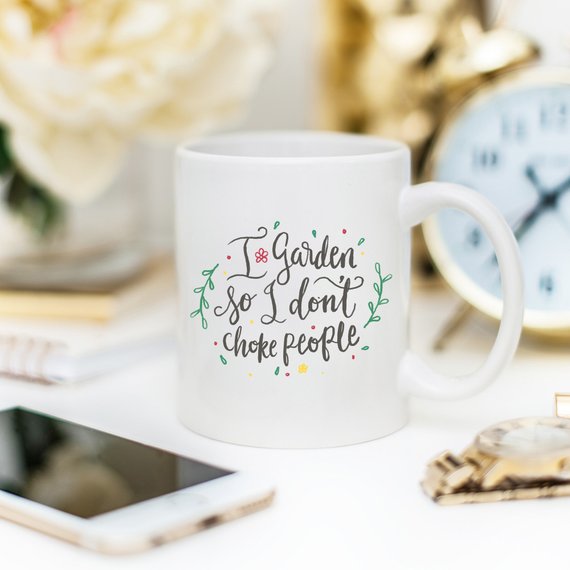 I Garden So I Don't Choke People, Coffee Mug,