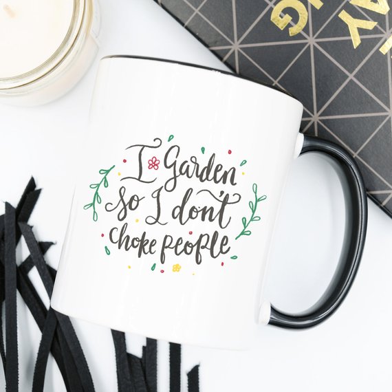 I Garden So I Don't Choke People, Coffee Mug,