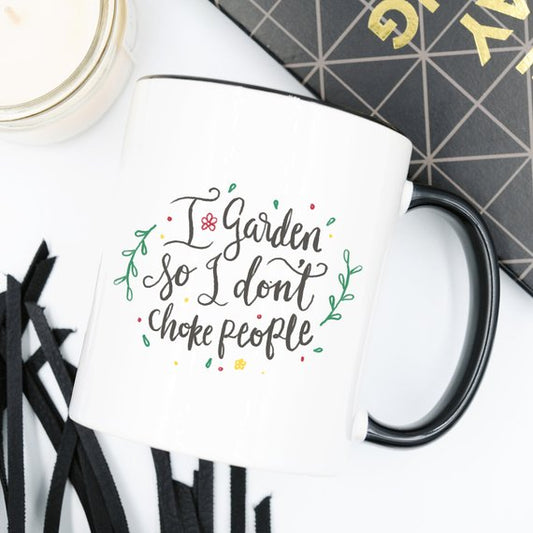 I Garden So I Don't Choke People, Coffee Mug,